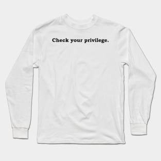 Check your privilege. Long Sleeve T-Shirt